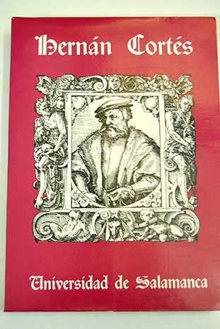 Actas del primer congreso internacional sobre Hernán Cortés y de las primeras jornadas de colaboración, Fuerzas Armadas, Universidad de Salamanca (Acta salmanticensia. filosof¸a y letras)