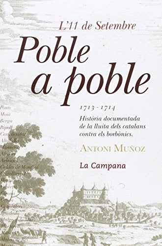 L'11 de setembre poble a poble 1713-1714: Història documentada de la lluita dels catalans contra els borbònics (Narrativa Catalana)