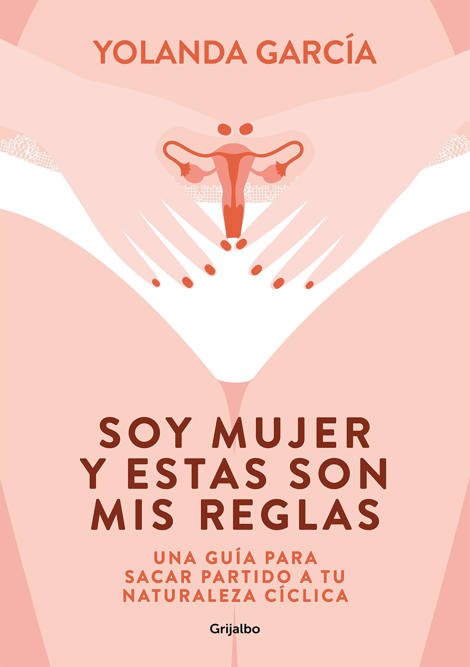 Soy mujer y estas son mis reglas: Una guía para sacar partido a tu naturaleza cíclica (Bienestar, salud y vida sana)