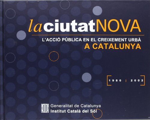 ciutat nova. L'acció pública en el creixement urbà a Catalunya 1980-2002/La