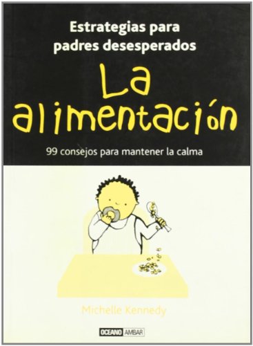 La alimentación: Soluciones para controlar la situación (Estrategias para padres desesperados)