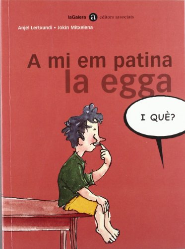 A mi em patina la egga (I Què?)