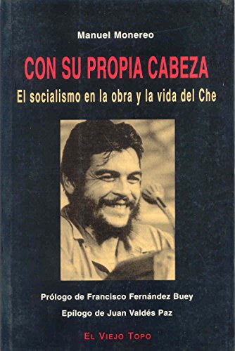 Con su propia cabeza: El socialismo en la obra y la vida del Che (ENSAYO)