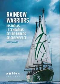 Rainbow Warriors. Historias legendarias De Los Barcos de Greenpeace: 1 (Producció Neta)