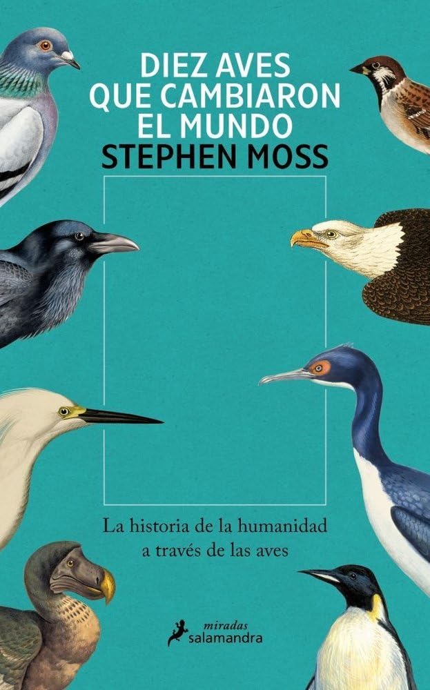 Diez aves que cambiaron el mundo: La historia de la humanidad a través de las aves (Salamandra Miradas)