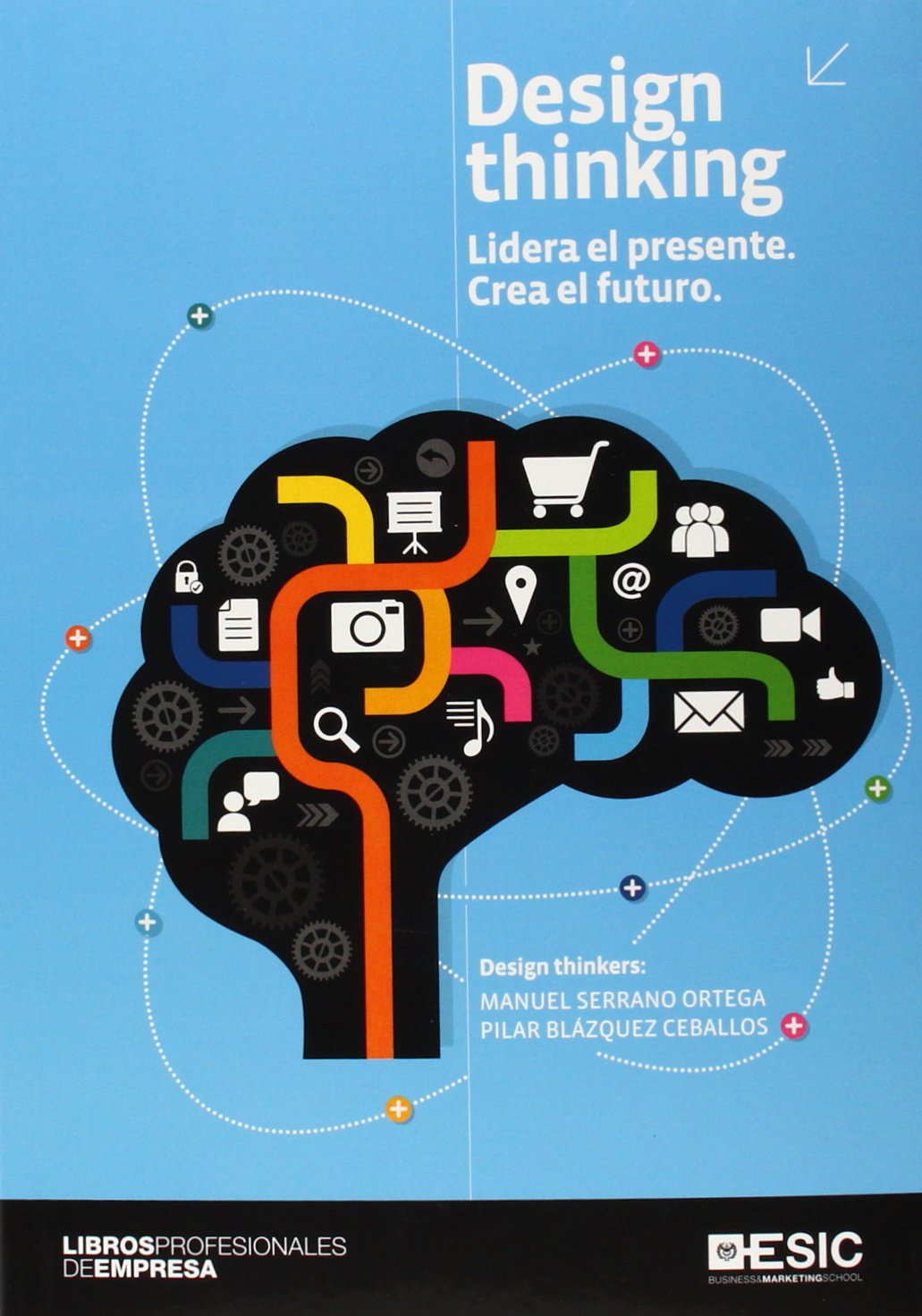 Design thinking. Lidera el presente.Crea el futuro (Libros Profesionales)