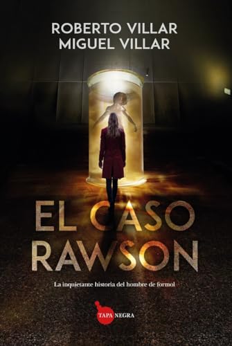 El caso Rawson; La inquietante historia del hombre de formol (Tapa negra)