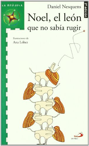 Noel, el león que no sabia rugir: 4 (La brújula-serie verde)