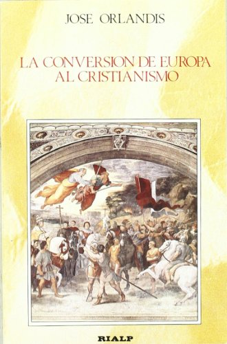 La conversión de Europa al Cristianismo (Historia y Biografías)