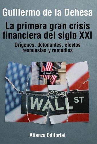 La primera gran crisis financiera del siglo XXI: Orígenes, detonantes, efectos, respuestas y remedios (Libros Singulares (LS))