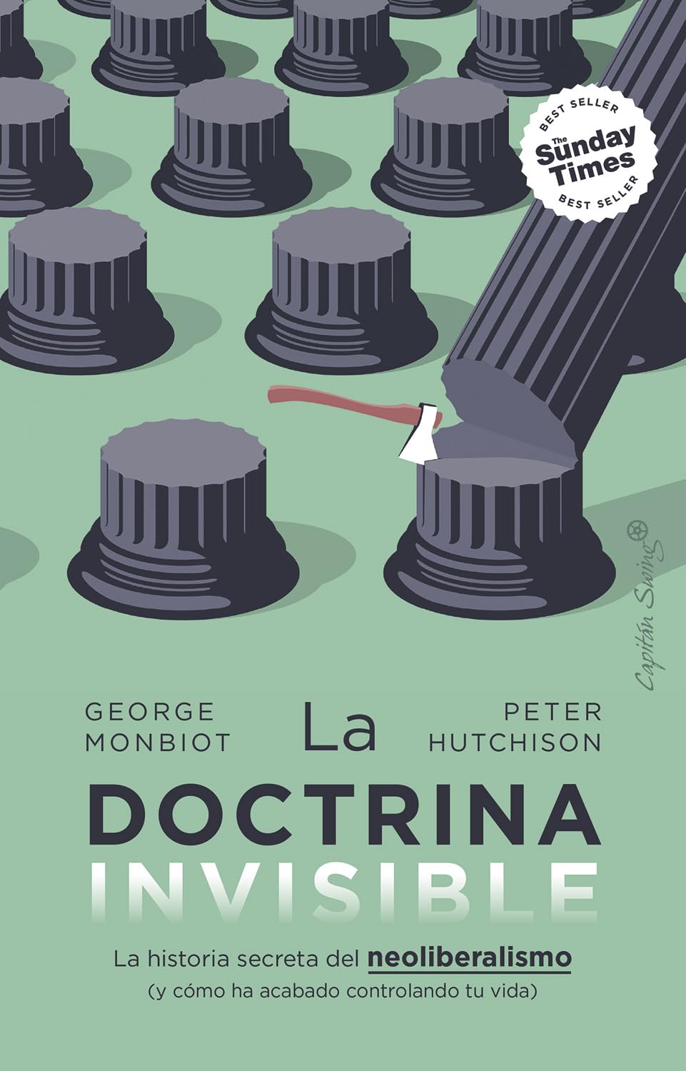 La doctrina invisible: La historia secreta del neoliberalismo (y cómo ha acabado controlando tu vida) (Ensayo)