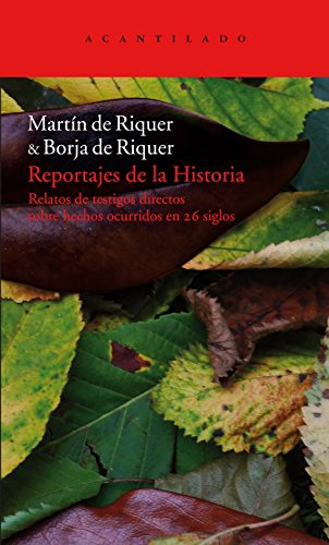 Reportajes de la Historia: Relatos de testigos directos sobre hechos ocurridos en 26 siglos (El Acantilado)