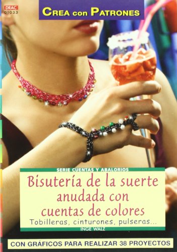 Serie Abalorios nº 33. BISUTERÍA DE LA SUERTE ANUDADA CON CUENTAS DE COLORES (CREA CON PATRONES-CUENTAS Y ABALORIOS)
