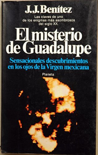 El misterio de Guadalupe: Sensacionales descubrimientos en los ojos de la Virgen mexicana (Colección Documento)