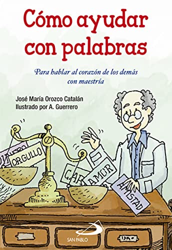 Cómo ayudar con palabras: Para hablar al corazón de los demás con maestría: 3 (Sendero Autoayuda práctica)