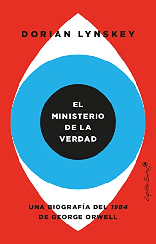 El ministerio de la verdad: Una biografía del 1984 de George Orwell (Ensayo)