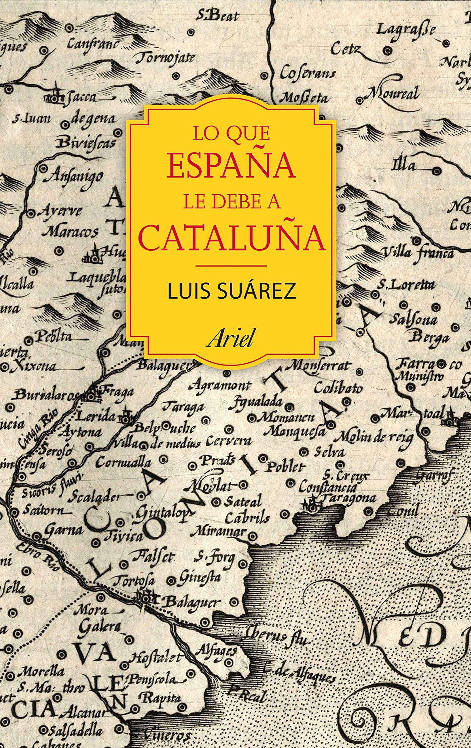 Lo que España le debe a Cataluña: (732 - 1516) (Ariel)