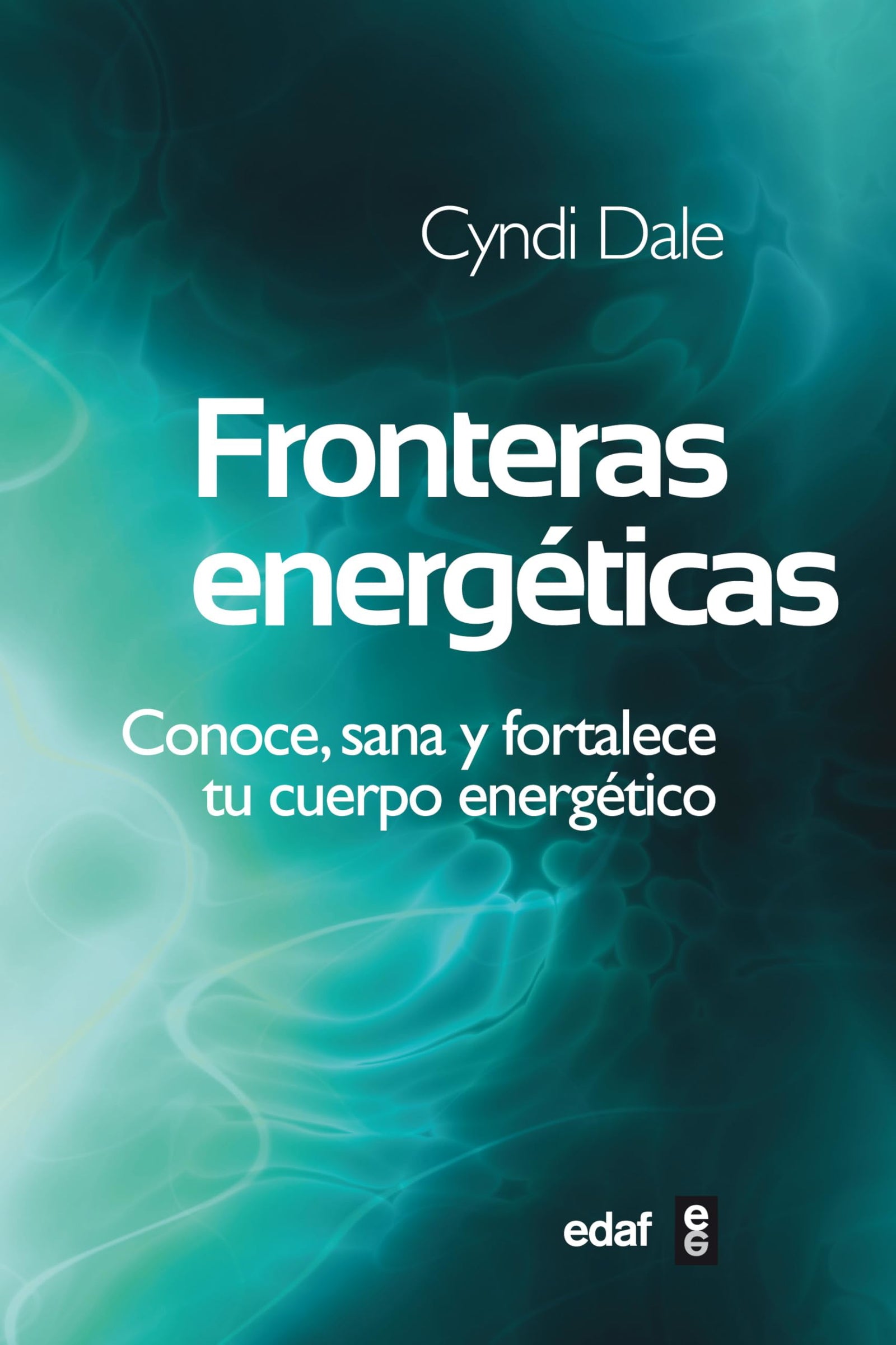 Fronteras energéticas: Conoce, sana y fortalece tu cuerpo energético (Nueva Era)