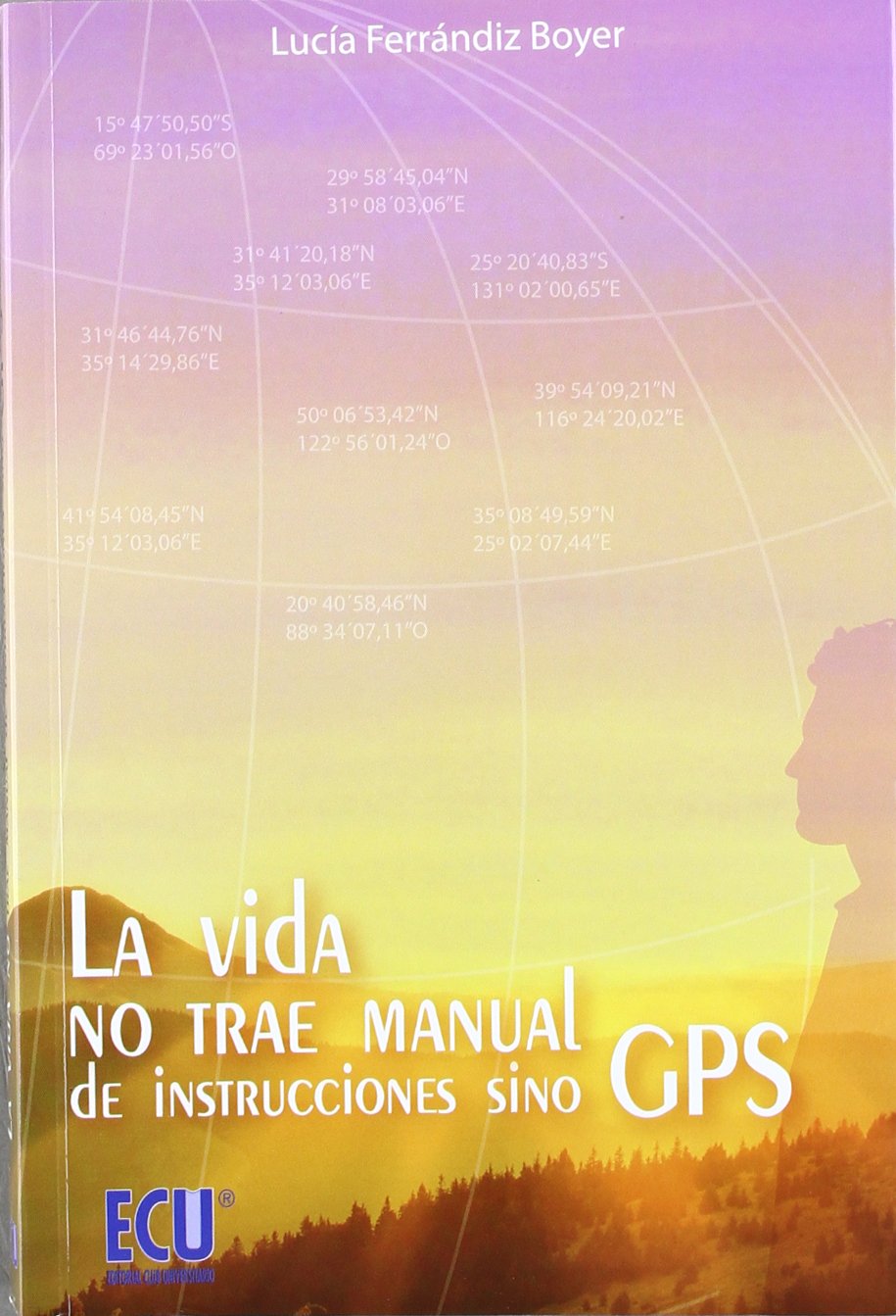 La vida no trae manual de instrucciones sino GPS.: Programa la ruta y alcanza tu meta (NARRATIVA)
