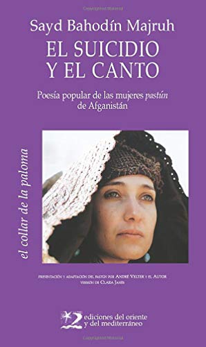 El Suicidio Y El Canto: poesía popular de mújeres pastún de Afganistán: 6 (El collar de la paloma)