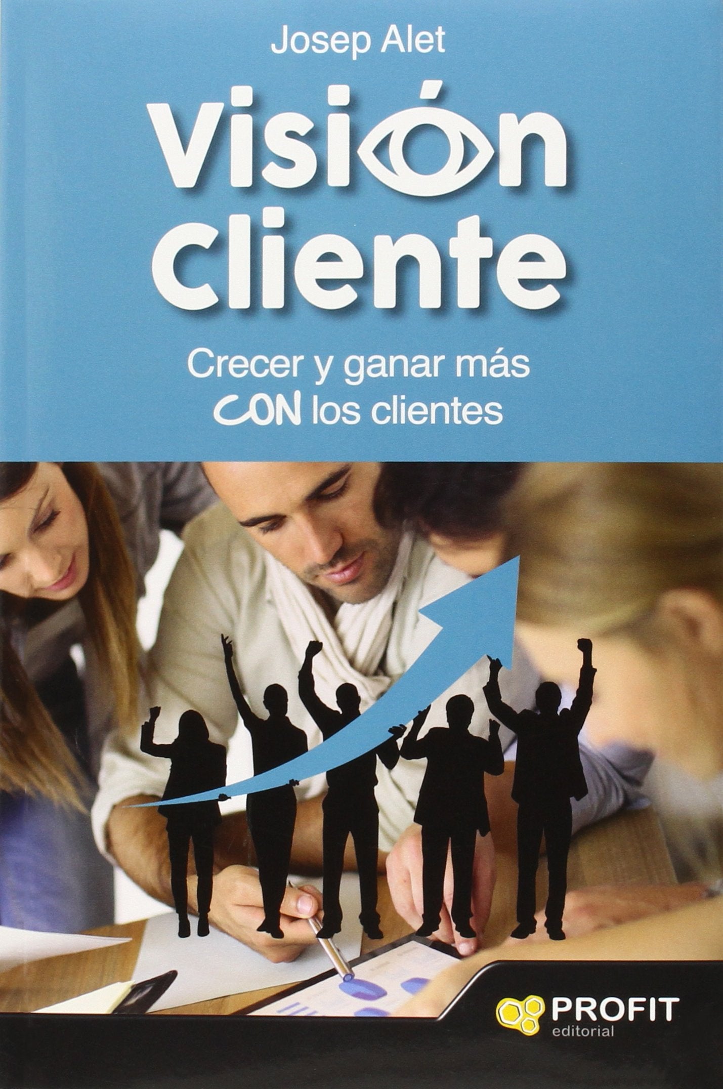 Visión cliente: Crecer y ganar más con los clientes (SIN COLECCION)