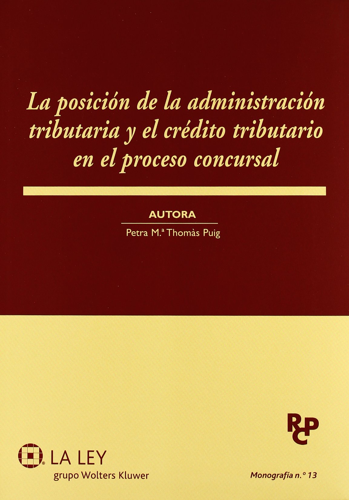 La posición de la administración tributaria y el crédito tributario en el proceso concursal (Monografías de la Revista de Derecho Concursal y Paraconcursal)