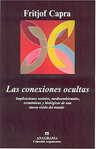 Las conexiones ocultas: Implicaciones sociales, medioambientales, económicas y biológicas de una nueva visión del mundo: 301 (Argumentos)