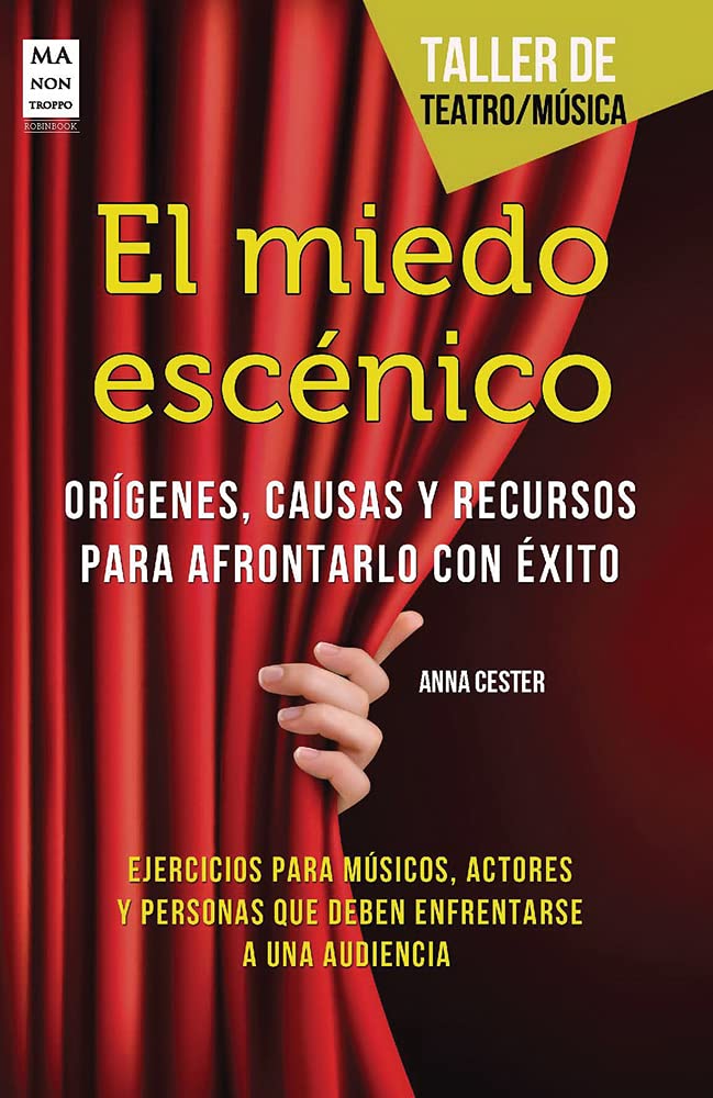 El Miedo Escénico. Orígenes, Causas Y Recursos Para Afrontarlo Con Exito: Origenes, Causas Y Recursos Para Afrontarlo Con Exito (TALLER DE TEATRO)