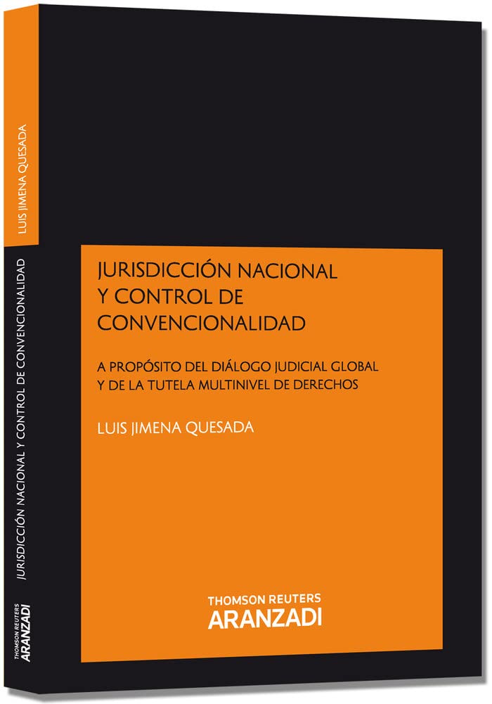 Jurisdicción Nacional y Control de Convencionalidad - A propósito del Diálogo Judicial Global y de la Tutela Multinivel de Derechos (Monografía)