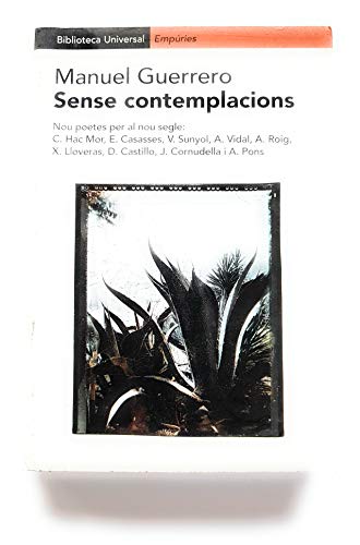 Sense contemplacions.: Nou poetes per al nou segle: Carles Hac Mor, Enric Casasses, Víctor Sunyol, Andr (BIBLIOTECA UNIVERSAL EMPURIES)