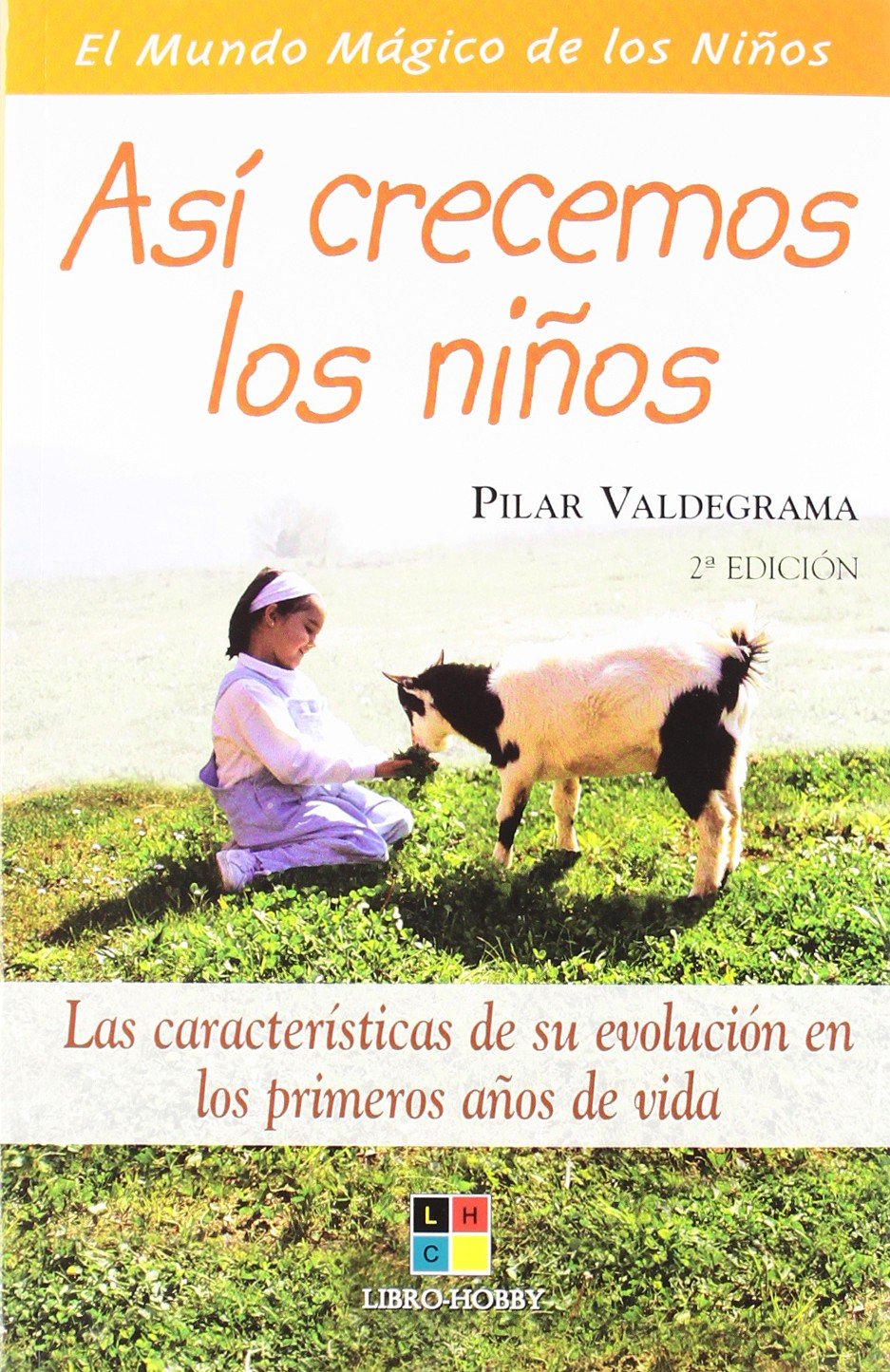 Asi crecemos los ninos/This is how we children grow: Las caracteristicas de su evolucion en los primeros anos de vida/The characteristics of their evolution in the first years of life