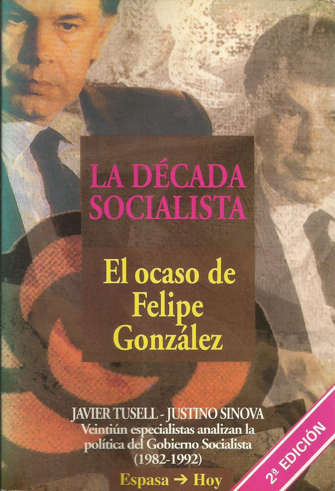 La Decada Socialista. El Ocaso De Felipe Gonzalez