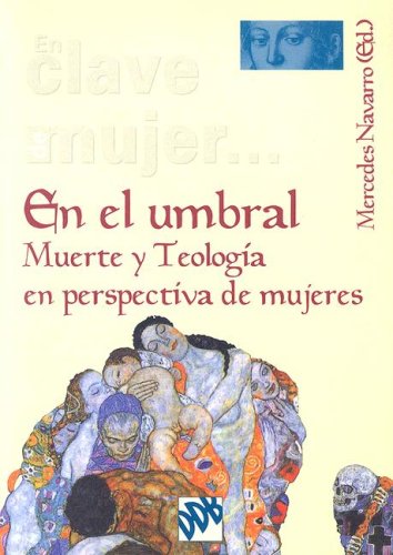 En el umbral: Muerte y teología en perspectiva de mujeres: Muerte y Teologia en Perspectiva de Mujeres (En clave de mujer...)
