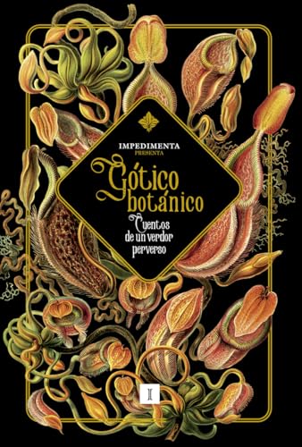 Gótico botánico: Cuentos de un verdor perverso (IMPEDIMENTA)