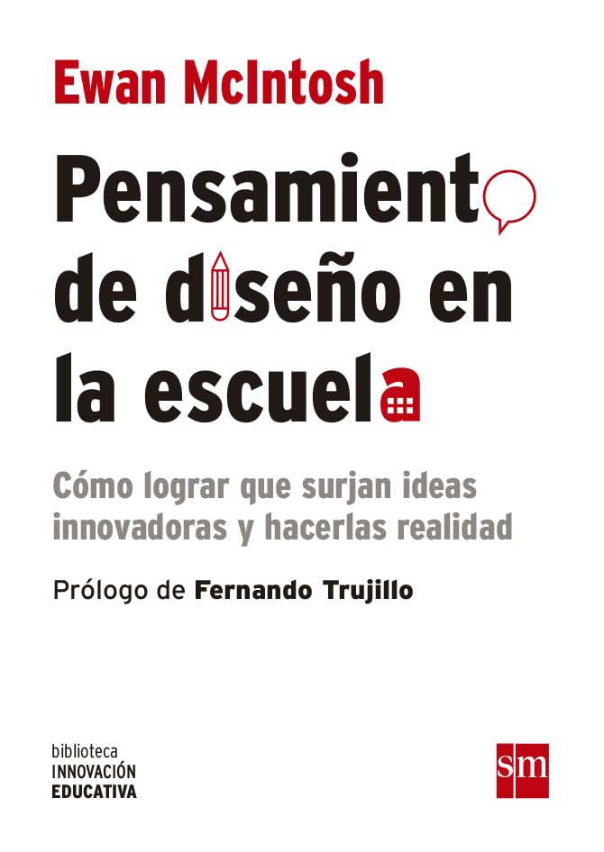 Pensamiento De Diseño En La Escuela: Cómo lograr que surjan nuevas ideas y hacerlas realidad: 13 (Biblioteca Innovación Educativa)