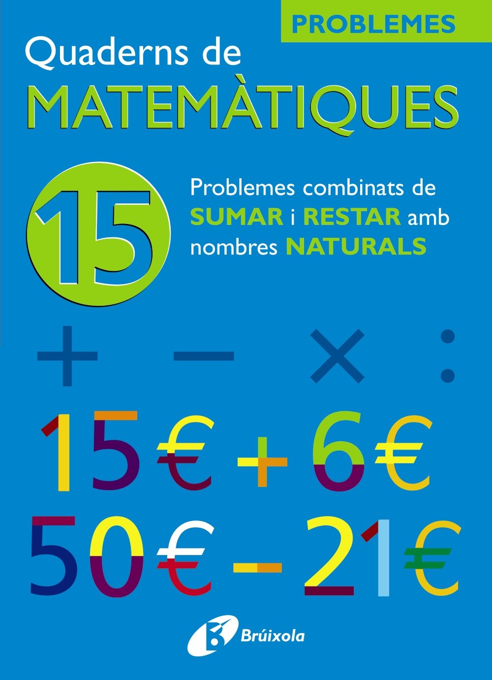 15 Problemes combinats de sumar i restar amb nombres naturals (Català - Material Complementari - Quaderns De Matemàtiques) - 9788483045923