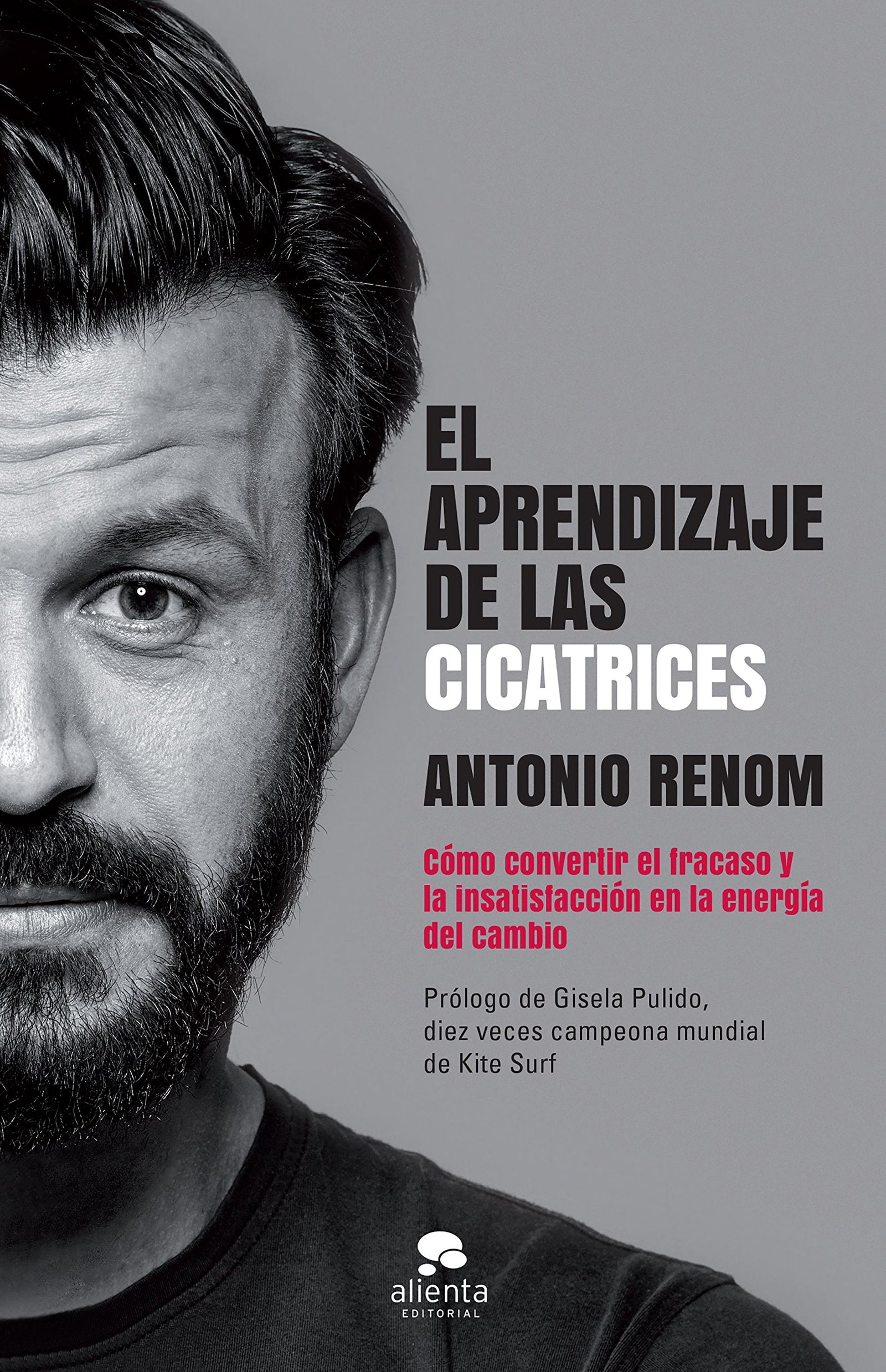 El aprendizaje de las cicatrices: Cómo convertir el fracaso y la insatisfacción en la energía del cambio (Alienta)