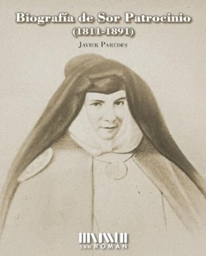 Biografía de Sor Patrocinio (1811-1891) (SAN ROMAN)