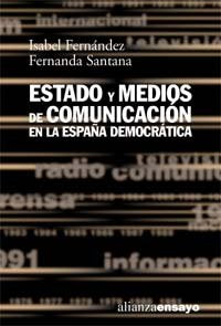 Estado y medios de comunicación en la España democrática (Alianza Ensayo)