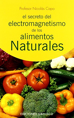 Secreto del electromagnetismo de los alimentos narturales (SALUD Y VIDA NATURAL)