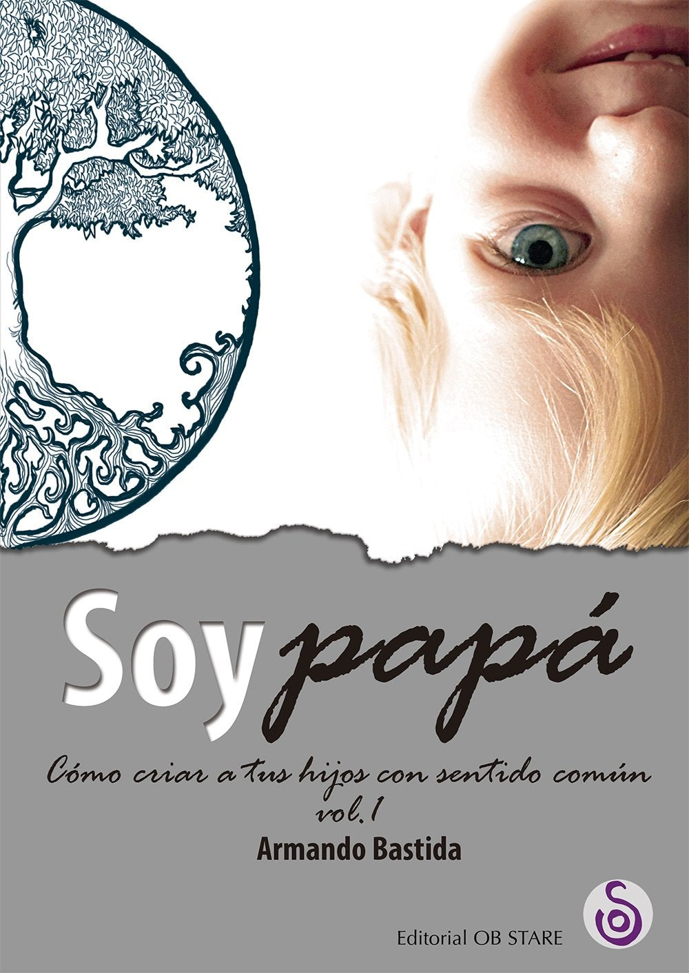 Soy papá (Vol. 1) (N.E.): Cómo criar a tus hijos con sentido común