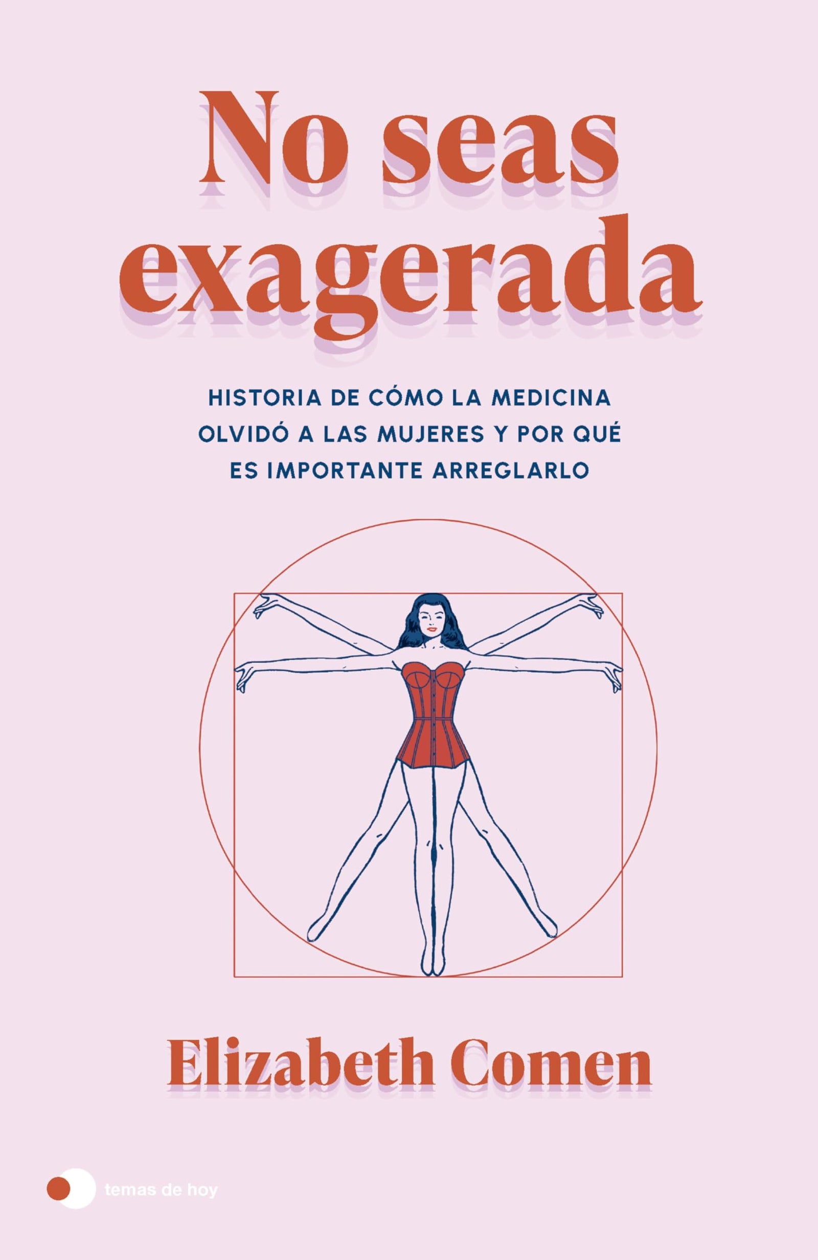 No seas exagerada: Historia de cómo la medicina olvidó a las mujeres y por qué es importante arreglarlo (Aprender hoy)