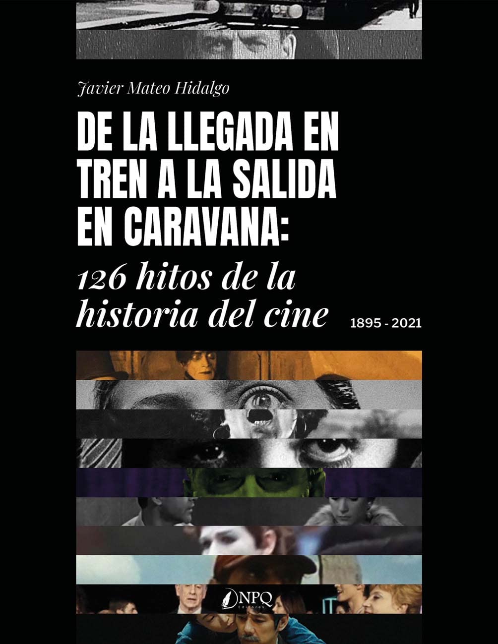 DE LA LLEGADA EN TREN A LA SALIDA EN CARAVANA.: 126 hitos de la historia del cine. 1895-2021 (SIN COLECCION)