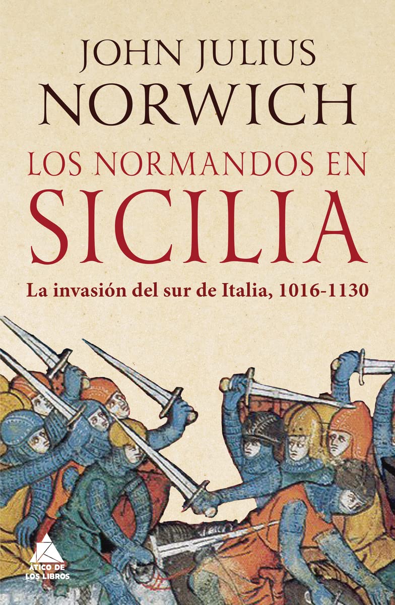 Los normandos en Sicilia: La invasión del sur de Italia, 1016-1130: 28 (Ático Historia)