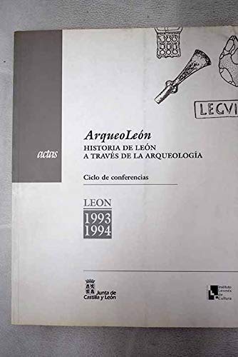 Arqueoleon: actas del ciclo de conferencias sobre la historia de leona traves de la arqueologia (1993-94