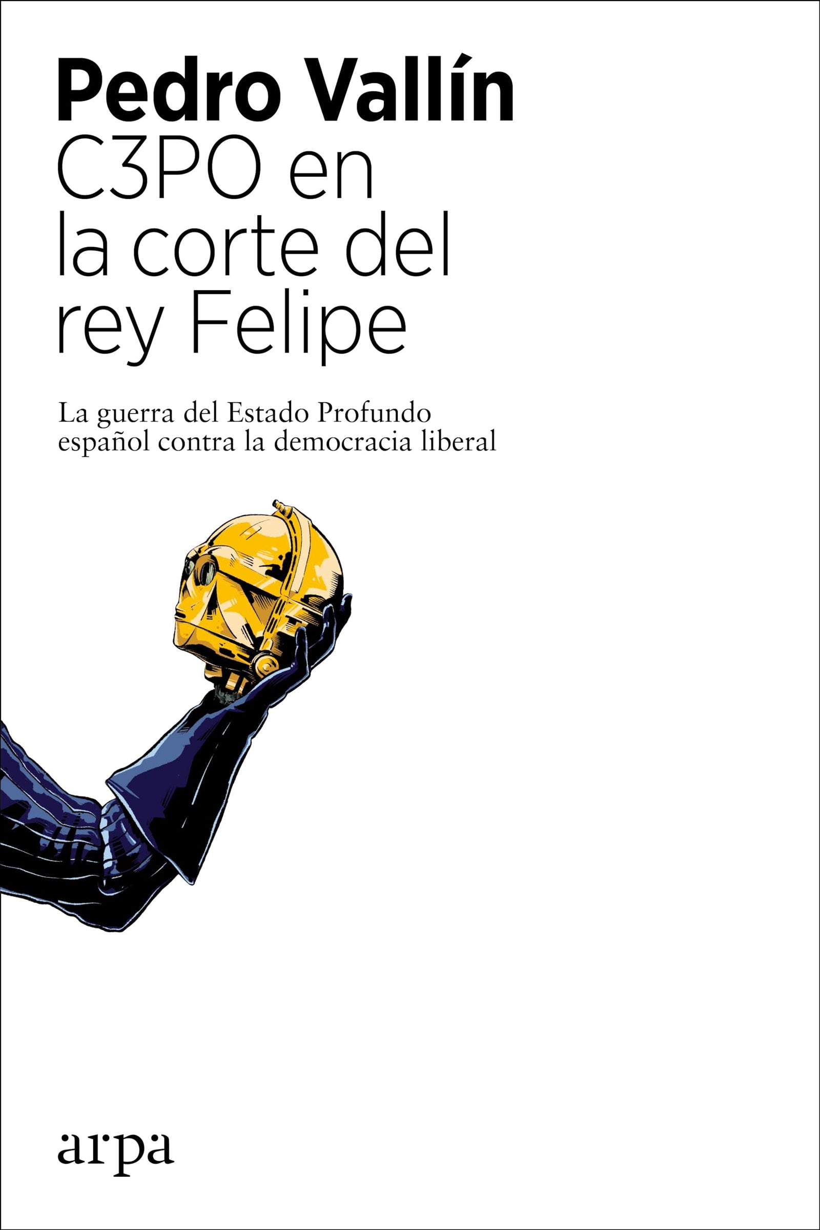 C3PO en la corte del rey Felipe: La guerra del Estado Profundo español contra la democracia liberal (Política)