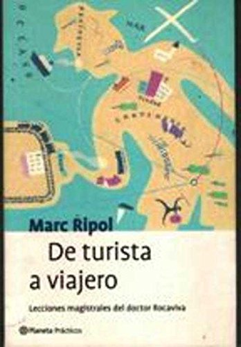 De Turista a Viajero: Lecciones Magistrales Del Doctor Rocaviva (Planeta Practicos)