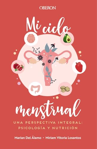 Mi ciclo menstrual. Una perspectiva integral: psicología y nutrición (Libros singulares)