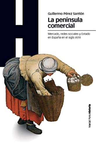 PENÍNSULA COMERCIAL, LA: Mercado, redes sociales y Estado en la España del siglo XVIII: 92 (Estudios)