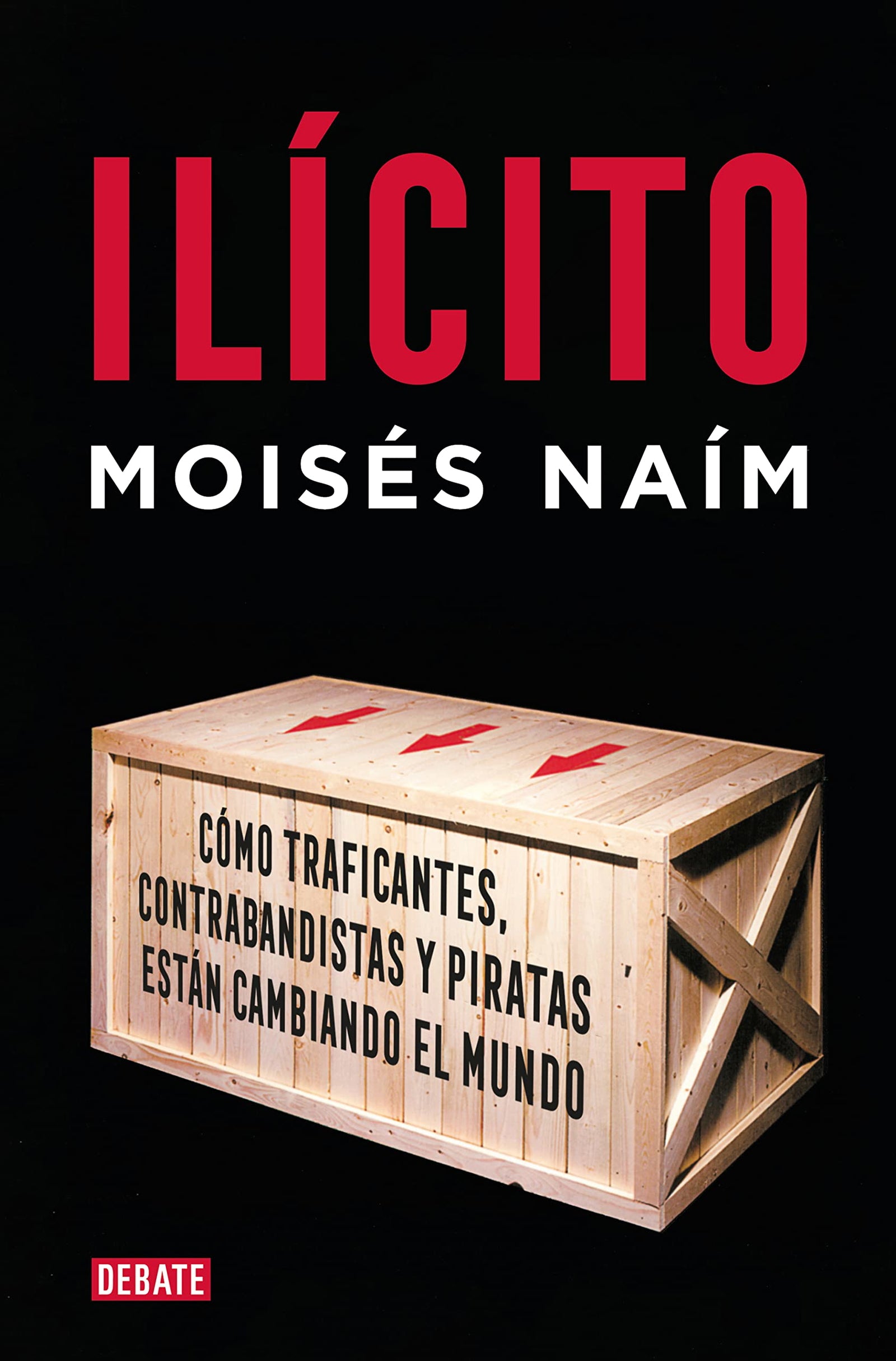 Ilícito: Cómo traficantes, contrabandistas y piratas están cambiando el mundo (Ensayo y Pensamiento)